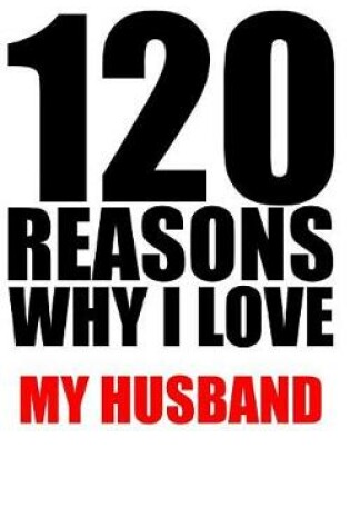 Cover of 120 reasons why i love my husband