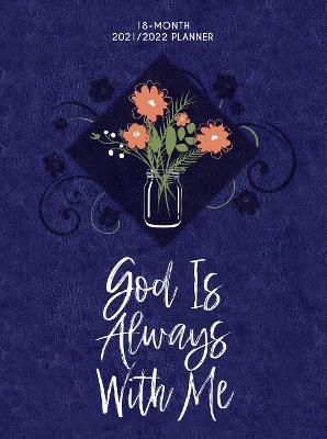 Book cover for 2022 18 Month Planner: God is Always with Me (Faux Ziparound)