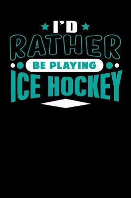 Book cover for I'd Rather Be Playing Ice Hockey