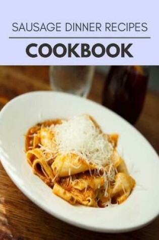 Cover of Sausage Dinner Recipes Cookbook