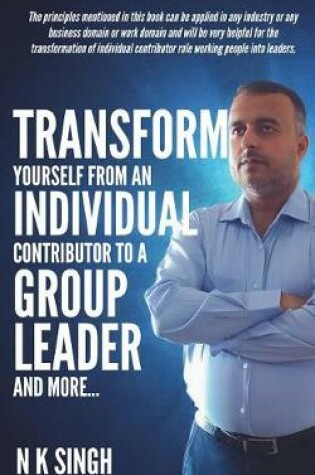 Cover of Transform Yourself from an Individual Contributor to a Group Leader and More