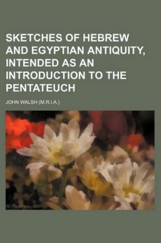 Cover of Sketches of Hebrew and Egyptian Antiquity, Intended as an Introduction to the Pentateuch