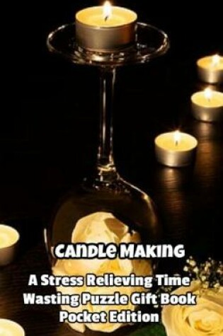 Cover of Candle Making a Stress Relieving Time Wasting Puzzle Gift Book