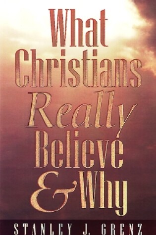 Cover of What Christians Really Believe & Why