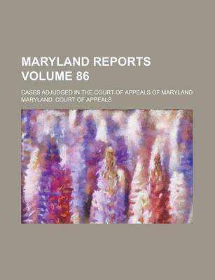 Book cover for Maryland Reports; Cases Adjudged in the Court of Appeals of Maryland Volume 86