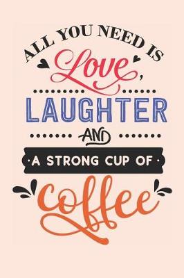 Book cover for All You Need is Love Laughter and a Strong Cup of Coffee