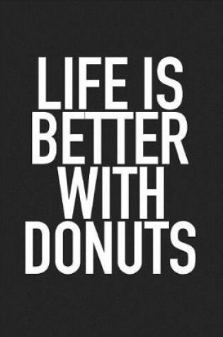 Cover of Life Is Better with Donuts