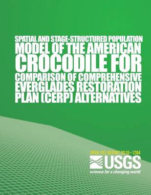 Book cover for Spatial and Stage-Structured Population Model of the American Crocodile for Comparison of Comprehensive Everglades Restoration Plan Alternitives