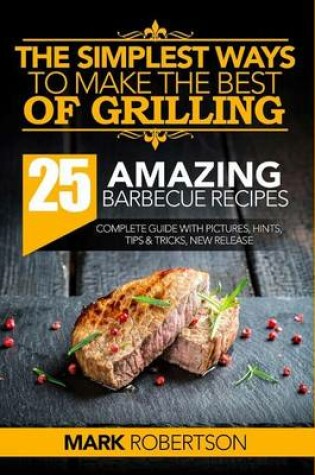 Cover of The Simplest Ways to Make the Best of Grilling