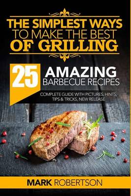 Book cover for The Simplest Ways to Make the Best of Grilling
