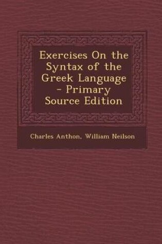 Cover of Exercises on the Syntax of the Greek Language - Primary Source Edition