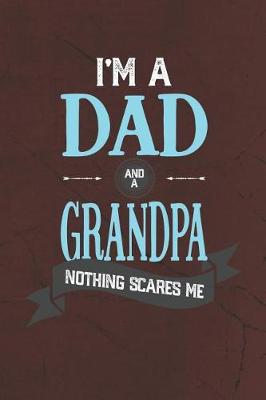 Book cover for I'm A Dad And A Grandpa Nothing Scares Me