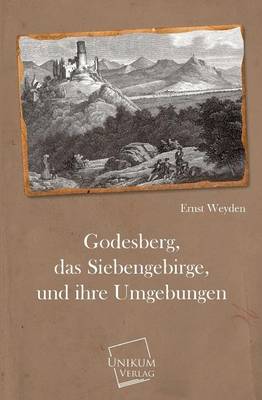 Book cover for Godesberg, Das Siebengebirge, Und Ihre Umgebungen