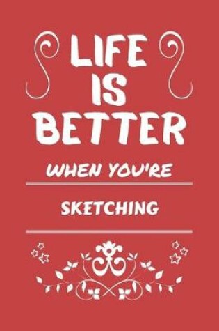 Cover of Life Is Better When You're Sketching