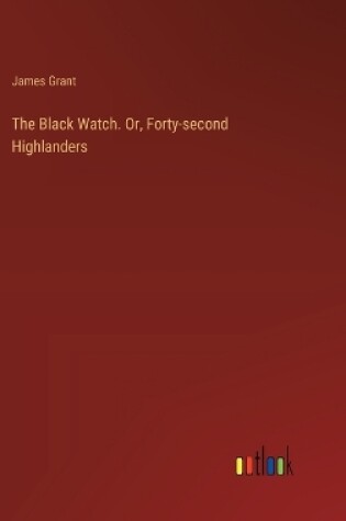 Cover of The Black Watch. Or, Forty-second Highlanders