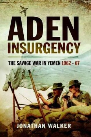 Cover of Aden Insurgency: The Savage War in Yemen 1962-67