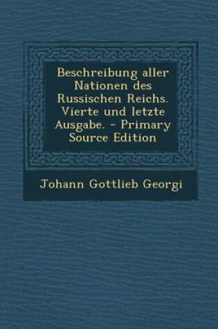 Cover of Beschreibung Aller Nationen Des Russischen Reichs. Vierte Und Letzte Ausgabe. - Primary Source Edition