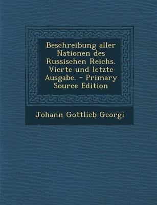 Book cover for Beschreibung Aller Nationen Des Russischen Reichs. Vierte Und Letzte Ausgabe. - Primary Source Edition