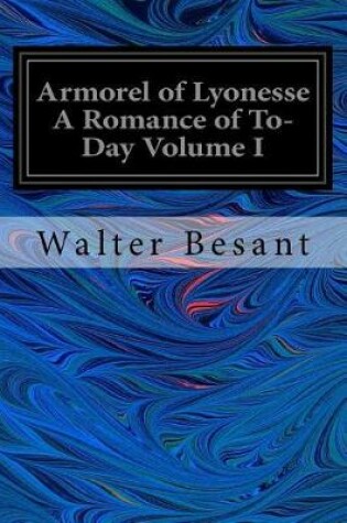 Cover of Armorel of Lyonesse A Romance of To-Day Volume I