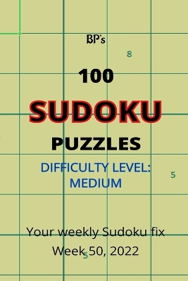 Book cover for BP's 100 SUDOKU PUZZLES - DIFFICULTY MEDIUM - WEEK 50, 2022