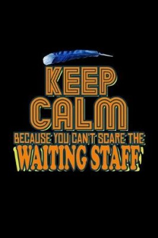 Cover of Keep calm because you can't scare the waiting staff