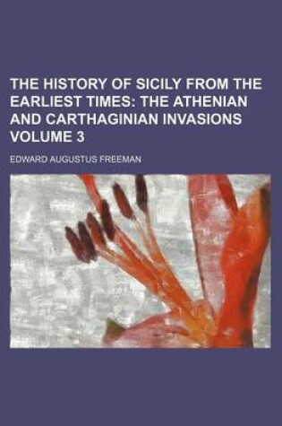 Cover of The History of Sicily from the Earliest Times Volume 3; The Athenian and Carthaginian Invasions