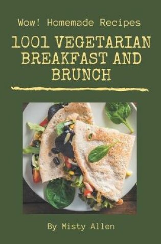 Cover of Wow! 1001 Homemade Vegetarian Breakfast and Brunch Recipes