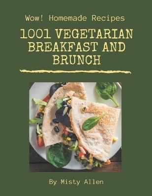 Book cover for Wow! 1001 Homemade Vegetarian Breakfast and Brunch Recipes