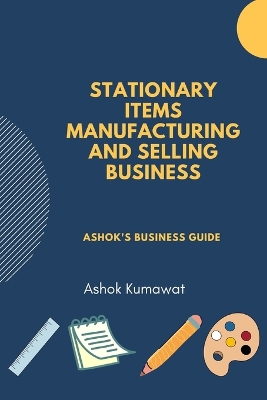 Book cover for Stationary Items Manufacturing And Selling Business