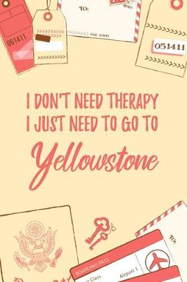 Cover of I Don't Need Therapy I Just Need To Go To Yellowstone