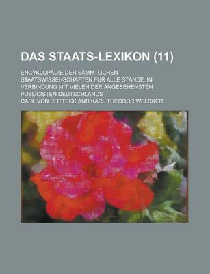 Book cover for Das Staats-Lexikon (11); Encyklopadie Der Sammtlichen Staatswissenschaften Fur Alle Stande. in Verbindung Mit Vielen Der Angesehensten Publicisten Deutschlands