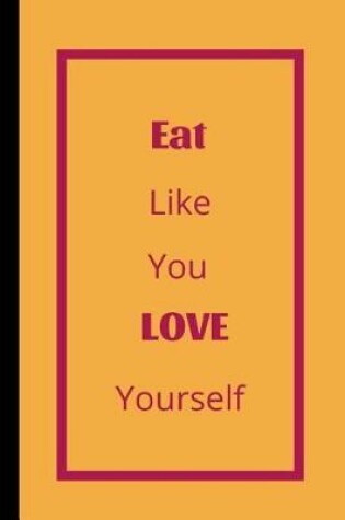 Cover of Eat Like You Love Yourself