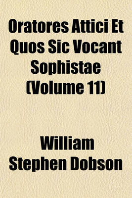 Book cover for Oratores Attici Et Quos Sic Vocant Sophistae (Volume 11)