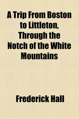 Book cover for A Trip from Boston to Littleton, Through the Notch of the White Mountains