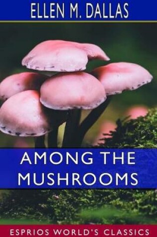 Cover of Among the Mushrooms (Esprios Classics)