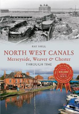 Book cover for North West Canals Merseyside, Weaver & Chester Through Time