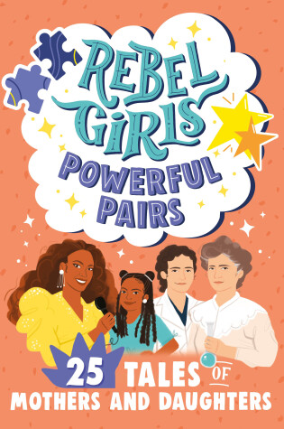 Cover of Rebel Girls Powerful Pairs: 25 Tales of Mothers and Daughters