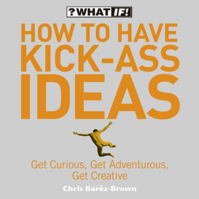 Book cover for How to Have Kick-Ass Ideas