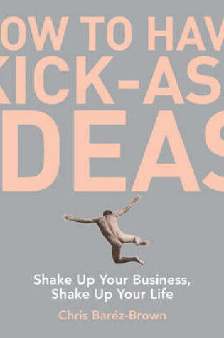 Cover of How to Have Kick-Ass Ideas