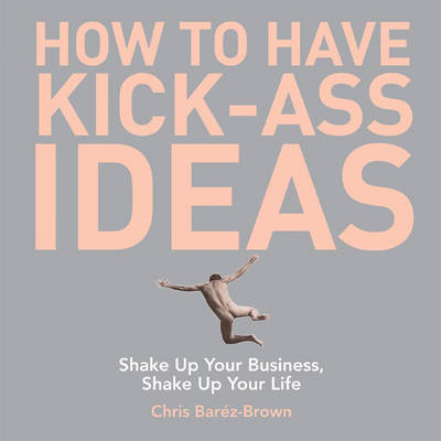 Book cover for How to Have Kick-Ass Ideas