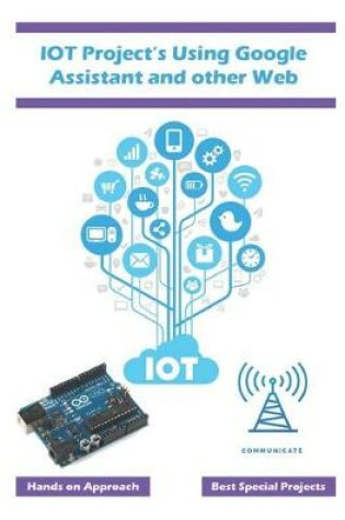 Cover of IOT Project's Using Google Assistant and other Web Technology