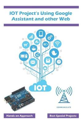 Book cover for IOT Project's Using Google Assistant and other Web Technology