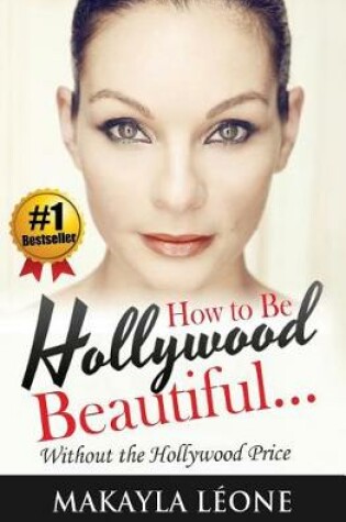 Cover of How to Be Hollywood Beautiful Without the Hollywood Price