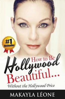 Cover of How to Be Hollywood Beautiful Without the Hollywood Price