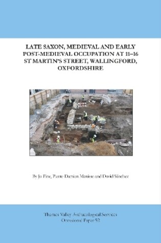 Cover of Late Saxon, Medieval and Early Post-Medieval Occupation at 11-16 St Martin's Street, Wallingford, Oxfordshire