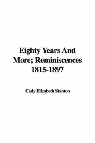 Cover of Eighty Years and More; Reminiscences 1815-1897