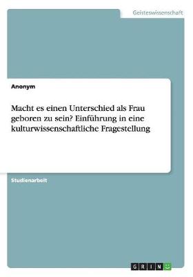 Book cover for Macht es einen Unterschied als Frau geboren zu sein? Einf�hrung in eine kulturwissenschaftliche Fragestellung