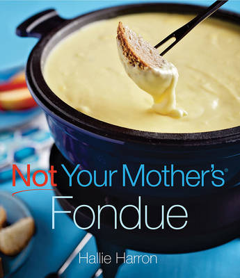 Book cover for Not Your Mother's Fondue