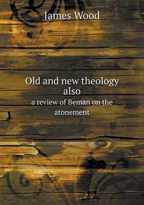 Book cover for Old and new theology also a review of Beman on the atonement