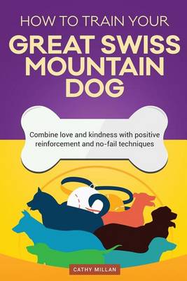 Book cover for How to Train Your Great Swiss Mountain Dog (Dog Training Collection)